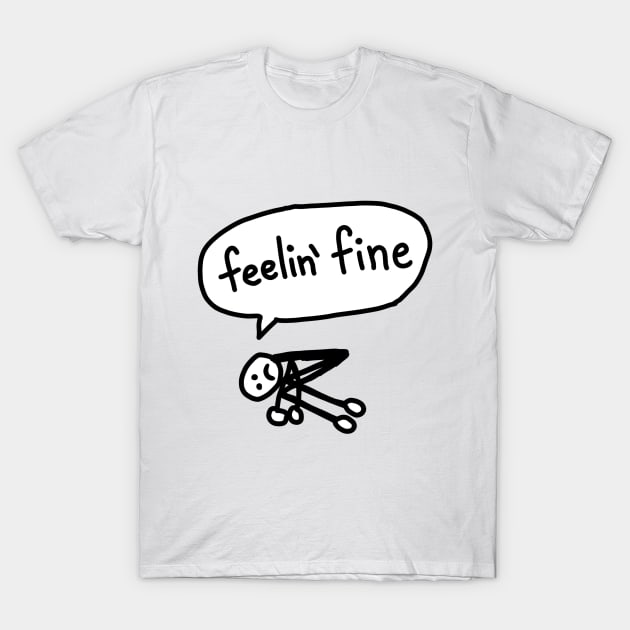 Feeling Fine T-Shirt by Neurotic Tornado